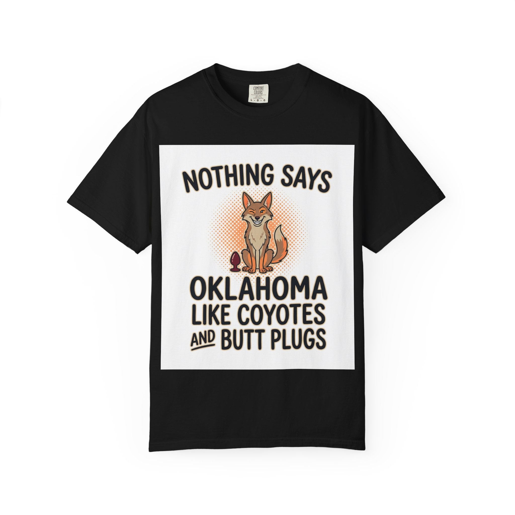 Graphic T-Shirt — “Nothing Says Oklahoma Like Coyotes and Butt Plugs” Funny Novelty Tee