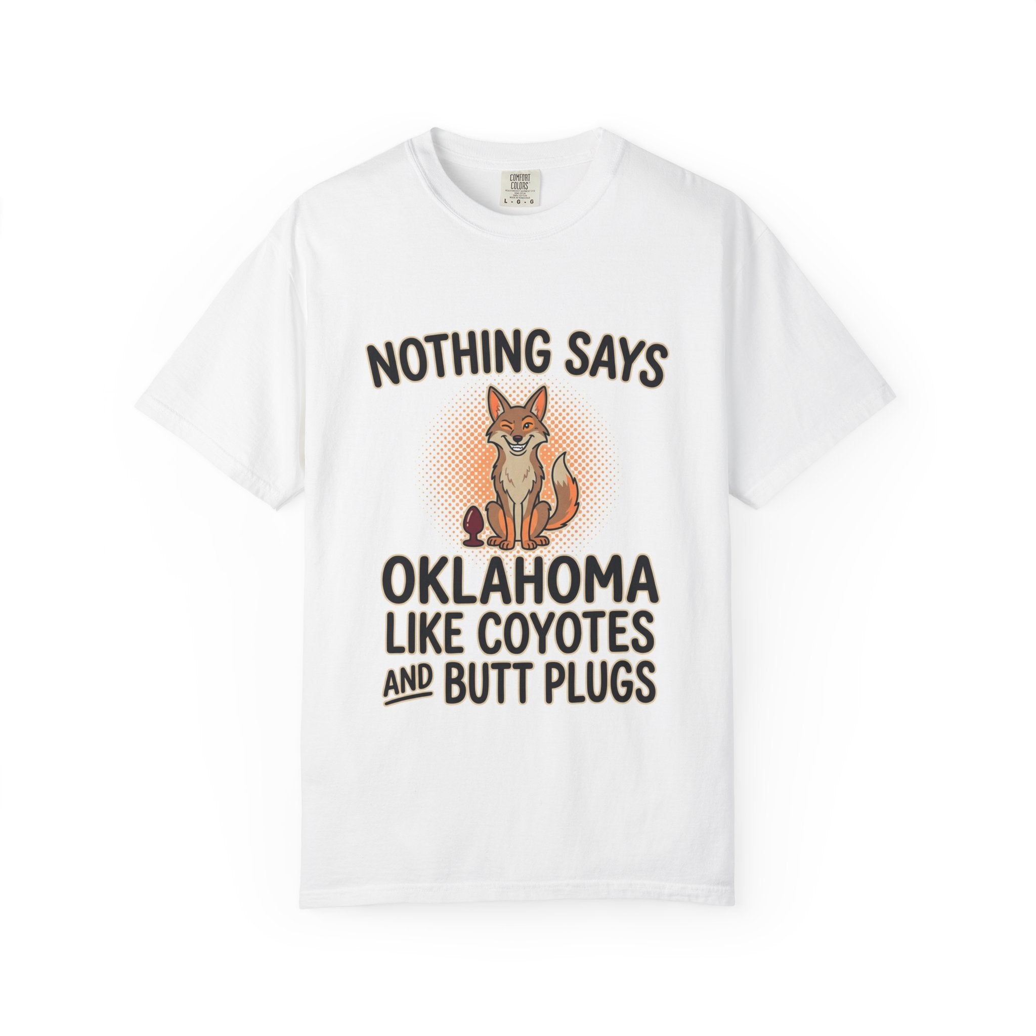 Graphic T-Shirt — “Nothing Says Oklahoma Like Coyotes and Butt Plugs” Funny Novelty Tee